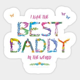 I have the best daddy in the world - tropical wordart Sticker